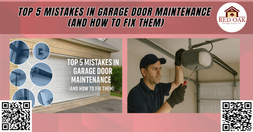 Top 5 Mistakes in Garage Door Maintenance (And How to Fix Them) - Red Oak Garage Doors Co.